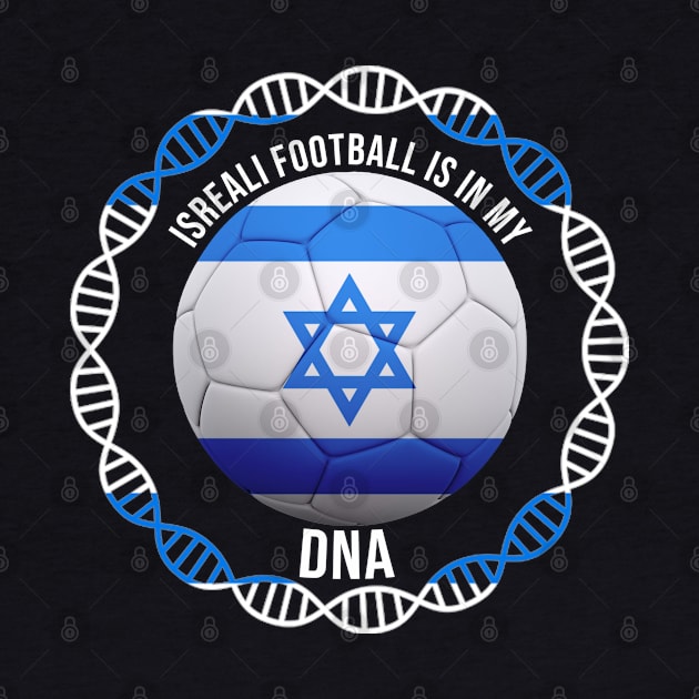 Isreali Football Is In My DNA - Gift for Isreali With Roots From Israel by Country Flags